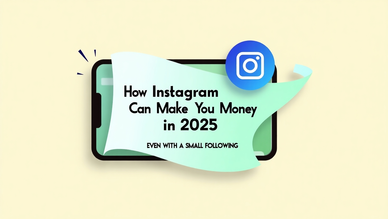 How Instagram Can Make You Money in 2025 — Even with a Small Following